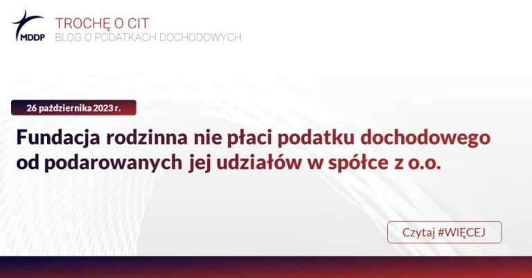 MDDP Troche o CIT Fundacja rodzinna nie placi podatku dochodowego od podarowanych jej udzialow